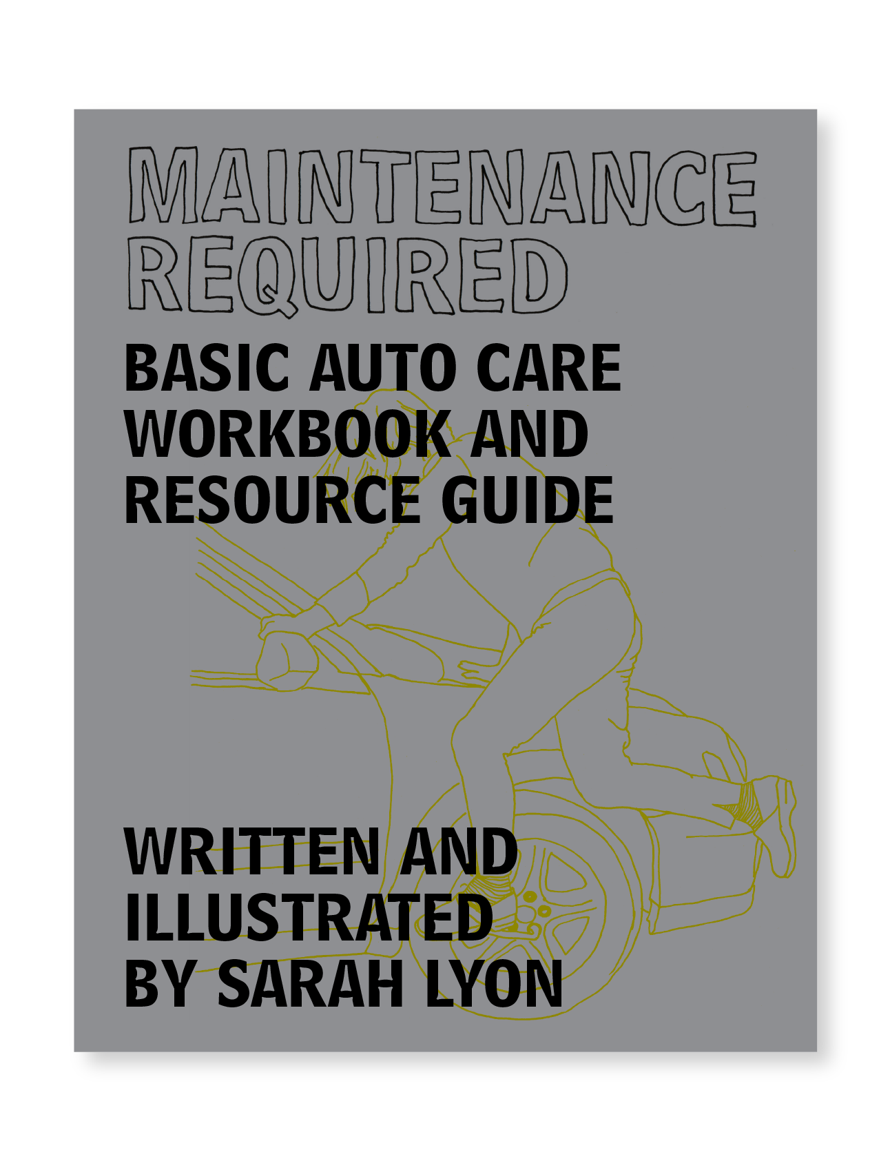 Maintenance Required: Basic Auto Care Workbook and Resource Guide