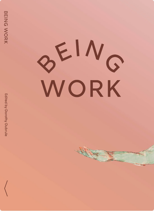Being Work by Dorothy Dubrule